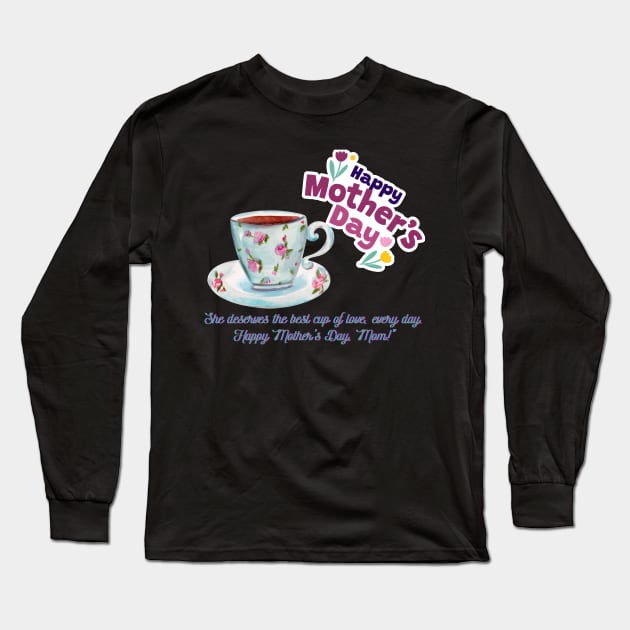 Happy Mother Day, Mom!  and Coffee Love (Motivational and Inspirational Quote) Long Sleeve T-Shirt by Inspire Me 